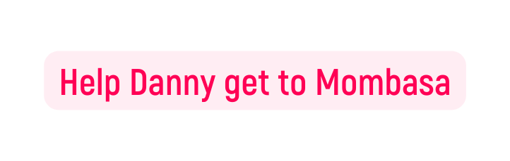 Help Danny get to Mombasa